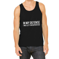 In My Defense I Was Left Unsupervised Cool Tank Top | Artistshot