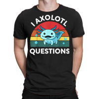 Retro Anime Shirt I Axolotl Questions Amine Lovers Gift T Shirt T-shirt | Artistshot