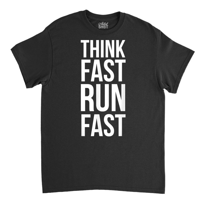 Think Fast Run Fast Shirt For Running Track Cross Country T Shirt Classic T-shirt by cm-arts | Artistshot