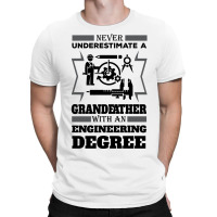 Never Underestimate A Grandfather With An Engineer Degree T-shirt | Artistshot