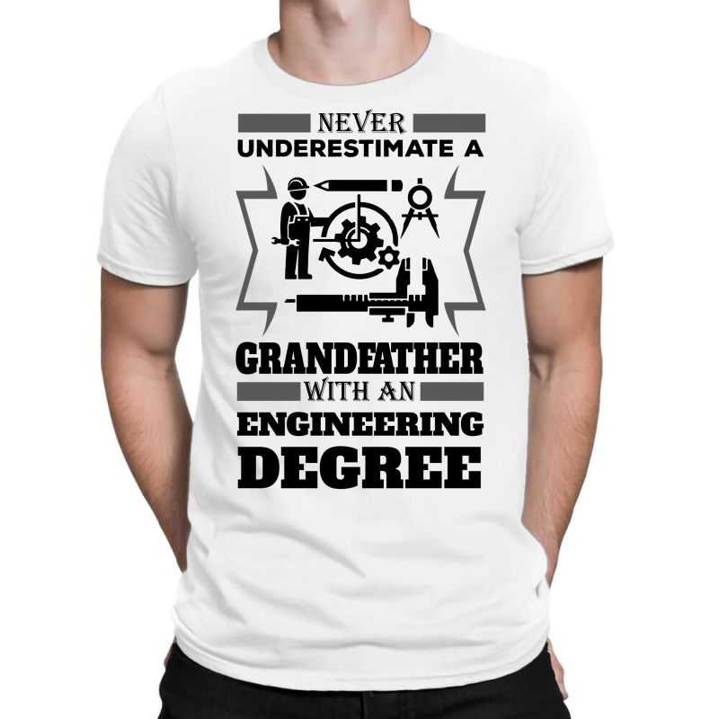 Never Underestimate A Grandfather With An Engineer Degree T-shirt | Artistshot