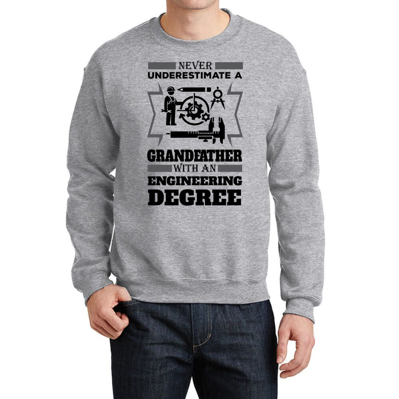 Never Underestimate A Grandfather With An Engineer Degree Crewneck Sweatshirt | Artistshot