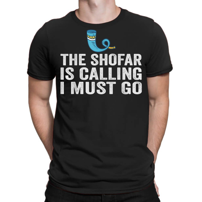 The Shofar Is Calling And I Must Go Rosh Hashanah New Year T Shirt T-shirt | Artistshot