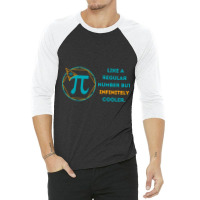 Pi Like A Regular Number But Infinitely Cooler  (16) 3/4 Sleeve Shirt | Artistshot