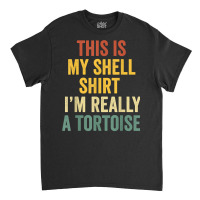 This My Shell Shirt I'm Really A Tortoise Halloween Tortoise T Shirt Classic T-shirt | Artistshot