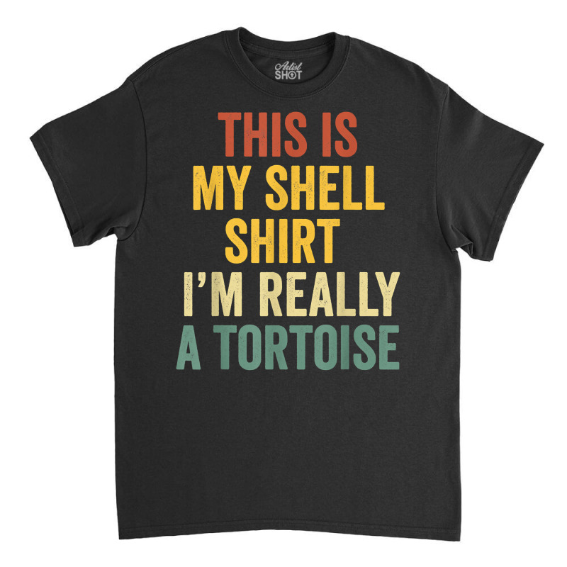 This My Shell Shirt I'm Really A Tortoise Halloween Tortoise T Shirt Classic T-shirt by cm-arts | Artistshot