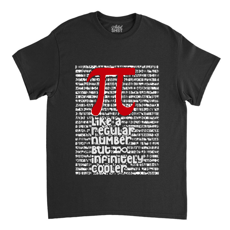 Pi Like A Regular Number But Infinitely Cooler (3) Classic T-shirt by cm-arts | Artistshot