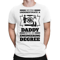 Never Underestimate A Daddy With An Engineering Degree T-shirt | Artistshot