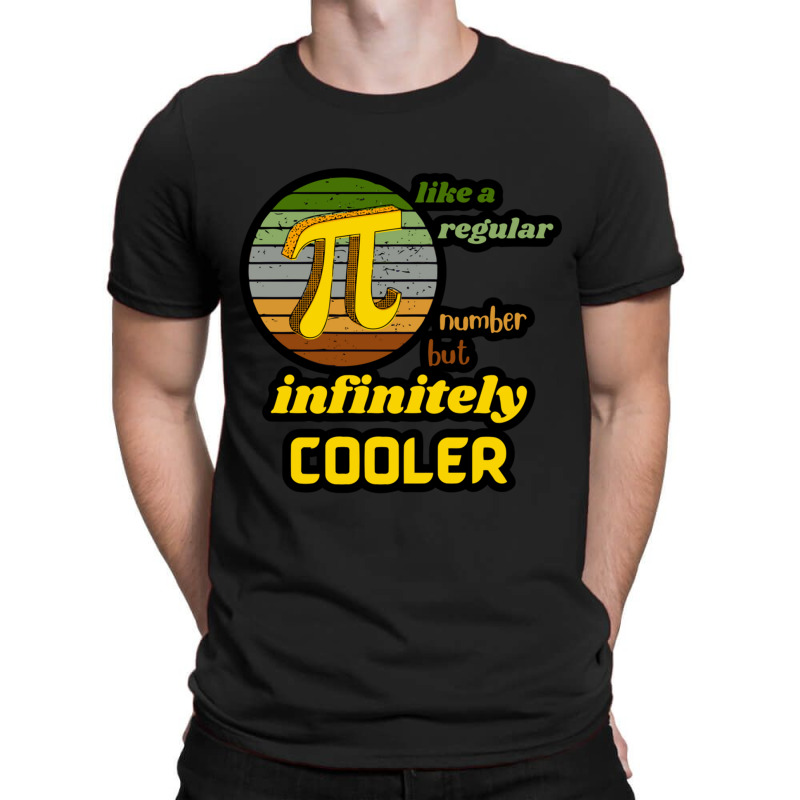 Pi Like A Regular Number But Infinitely Cooler (4) T-shirt | Artistshot