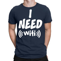 I Need Wi-fi T-shirt | Artistshot