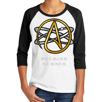 Atheist And Doubter's Nihilist Skeptics Because Science T Shirt Youth 3/4 Sleeve | Artistshot