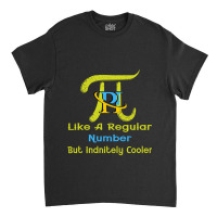 Pi Like A Regular Number But Infinitely Cooler (12) Classic T-shirt | Artistshot