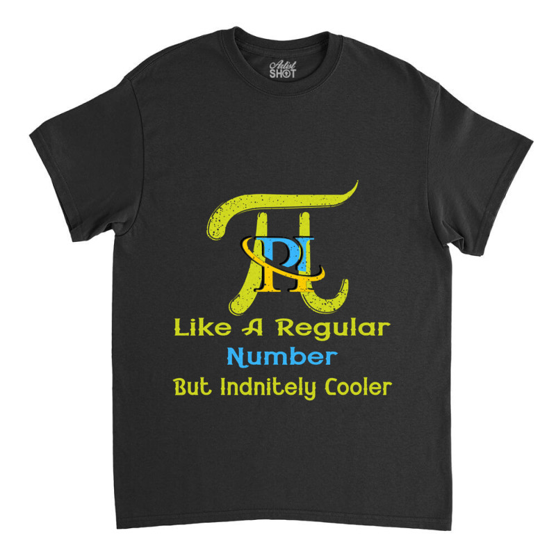 Pi Like A Regular Number But Infinitely Cooler (12) Classic T-shirt by cm-arts | Artistshot