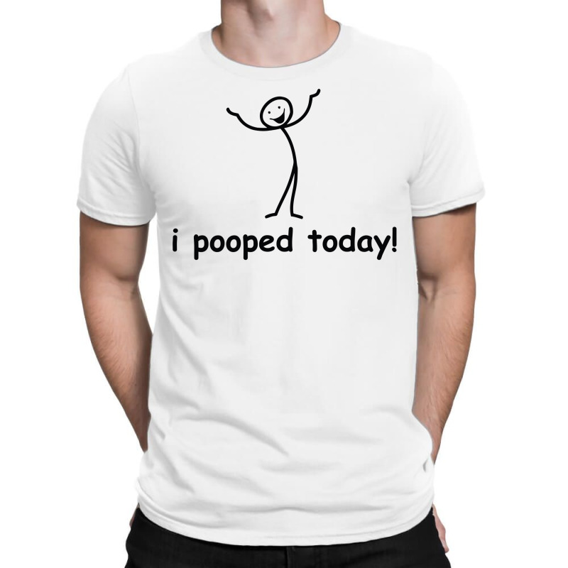 I Pooped Today T-shirt | Artistshot