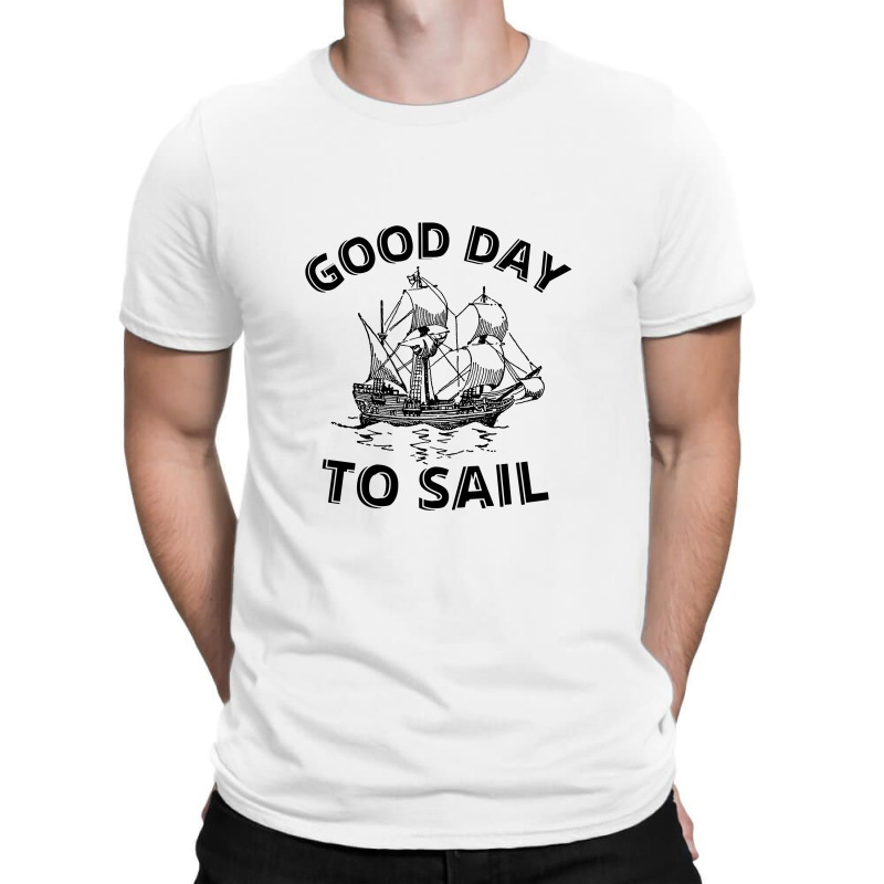 Good Day To Sail T-shirt | Artistshot