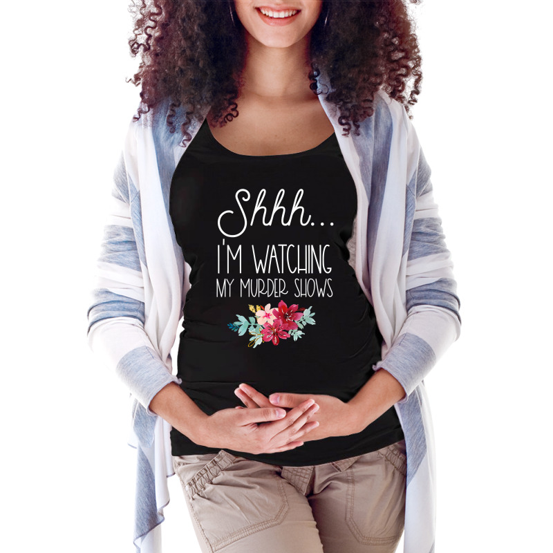 True Crime Stuff Shhh My Murder Shows Are On Serial Killer T Shirt Maternity Scoop Neck T-shirt by cm-arts | Artistshot