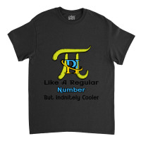 Pi Like A Regular Number But Infinitely Cooler Classic T-shirt | Artistshot