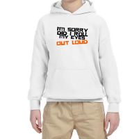 I'm Sorry Did I Roll My Eyes Out Loud Youth Hoodie | Artistshot