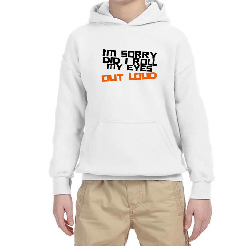 I'm Sorry Did I Roll My Eyes Out Loud Youth Hoodie | Artistshot