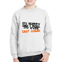 I'm Sorry Did I Roll My Eyes Out Loud Youth Sweatshirt | Artistshot