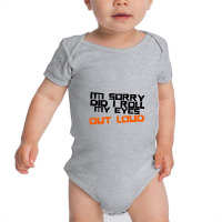 I'm Sorry Did I Roll My Eyes Out Loud Baby Bodysuit | Artistshot