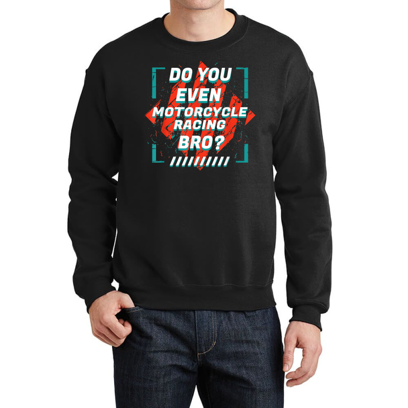 Do You Even Motorcycle Racing Bro Funny Sports Humor Games T Shirt Crewneck Sweatshirt by nealegmruland1 | Artistshot