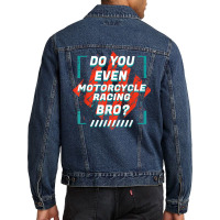 Do You Even Motorcycle Racing Bro Funny Sports Humor Games T Shirt Men Denim Jacket | Artistshot