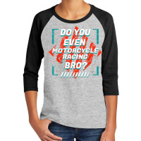 Do You Even Motorcycle Racing Bro Funny Sports Humor Games T Shirt Youth 3/4 Sleeve | Artistshot