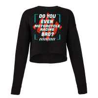 Do You Even Motorcycle Racing Bro Funny Sports Humor Games T Shirt Cropped Sweater | Artistshot