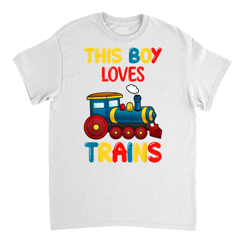 This Boy Loves Trains Locomotives And Wagon! Kid Boys Train T Shirt Classic T-shirt by cm-arts | Artistshot