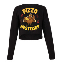 Turkey Eating Pizza Happy My Thanksgiving Day Pizza Instead T  Shirt Cropped Sweater | Artistshot