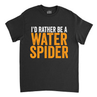 I'd Rather Be A Water Spider Swagazon Waterspider Pullover Hoodie Classic T-shirt | Artistshot