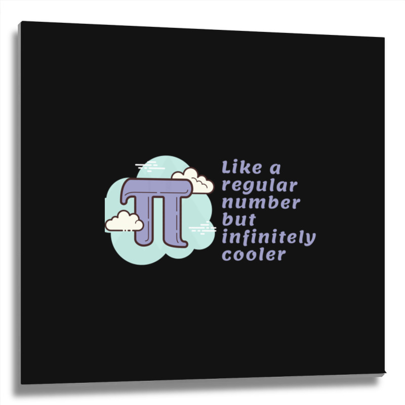 Pi Like A Regular Number But Infinitely Cooler Metal Print Square | Artistshot