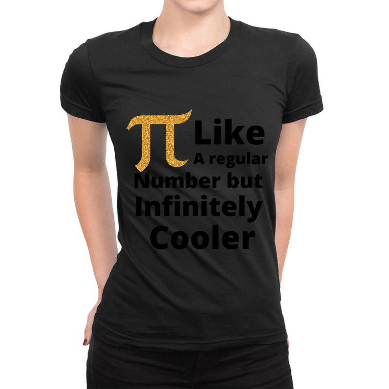 Pi Like A Regular Number But Infinitely Cooler , Gold Pi Ladies Fitted T-Shirt by cm-arts | Artistshot