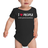 I Love People Under General Anesthesia Funny T Shirt Baby Bodysuit | Artistshot