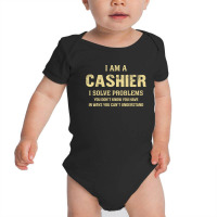 I Am Acashier I Solve Problems You Don't Know You Have In Ways You Can Baby Bodysuit | Artistshot