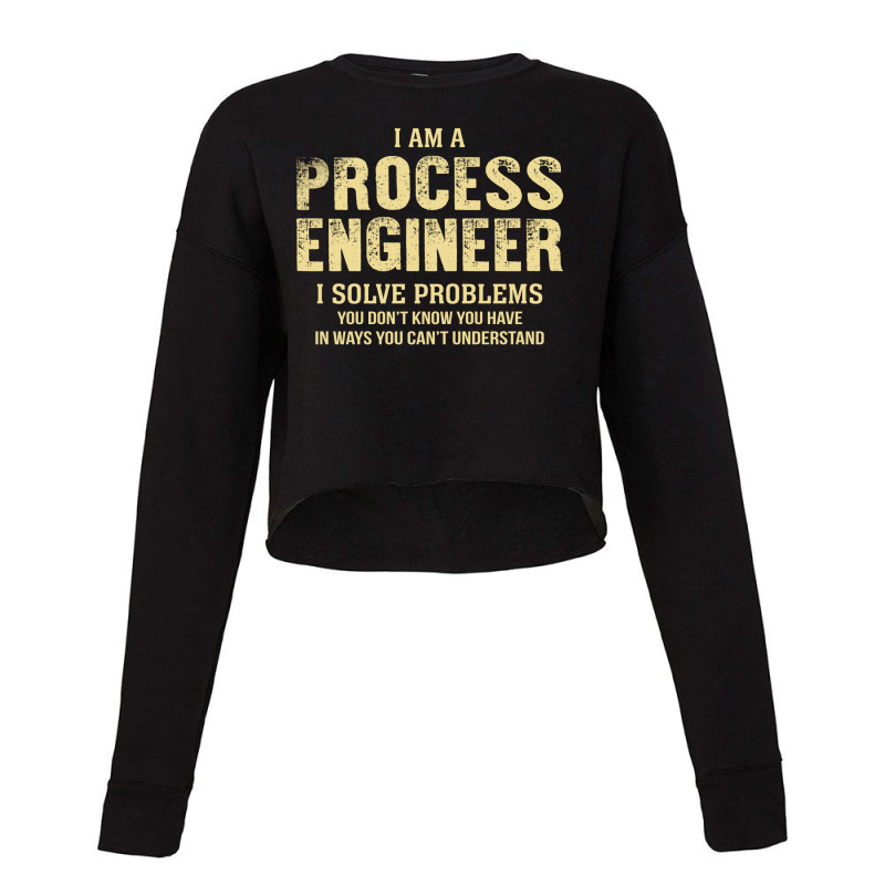 I Am Aprocess Engineer I Solve Problems You Don't Know You Have In Way Cropped Sweater by thanchashop | Artistshot