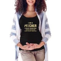 I Am Apitcher I Solve Problems You Don't Know You Have In Ways You Can Maternity Scoop Neck T-shirt | Artistshot