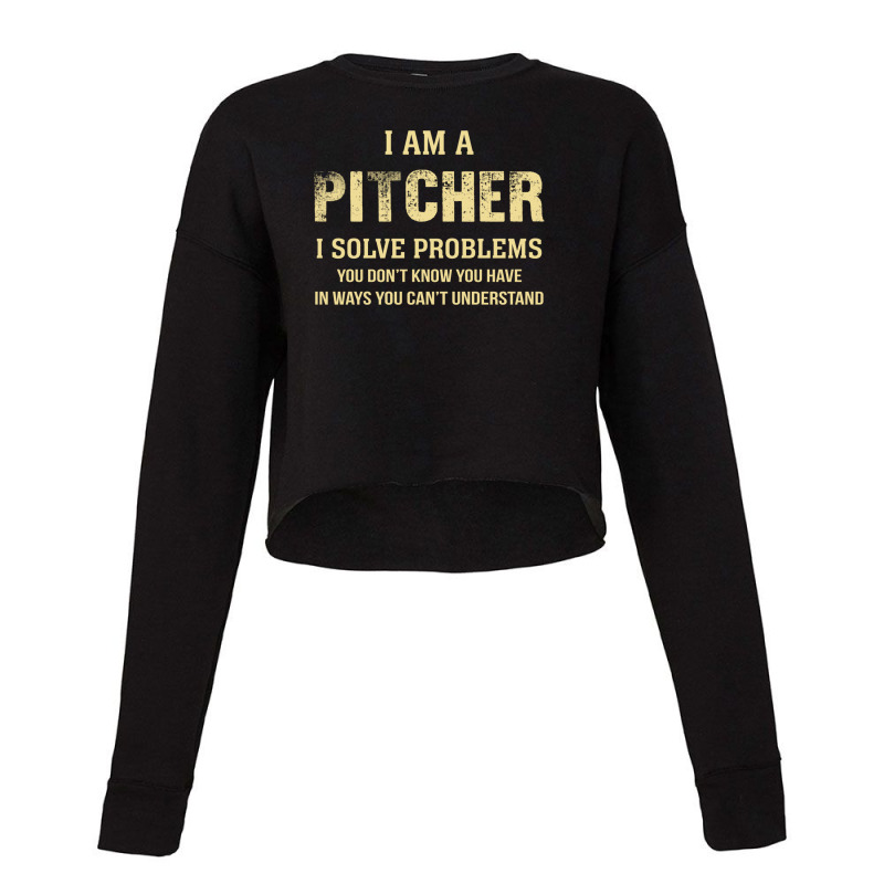 I Am Apitcher I Solve Problems You Don't Know You Have In Ways You Can Cropped Sweater by thanchashop | Artistshot