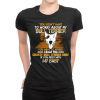 You Don't Have To Worry About My  Bull Terrier Ladies Fitted T-shirt | Artistshot