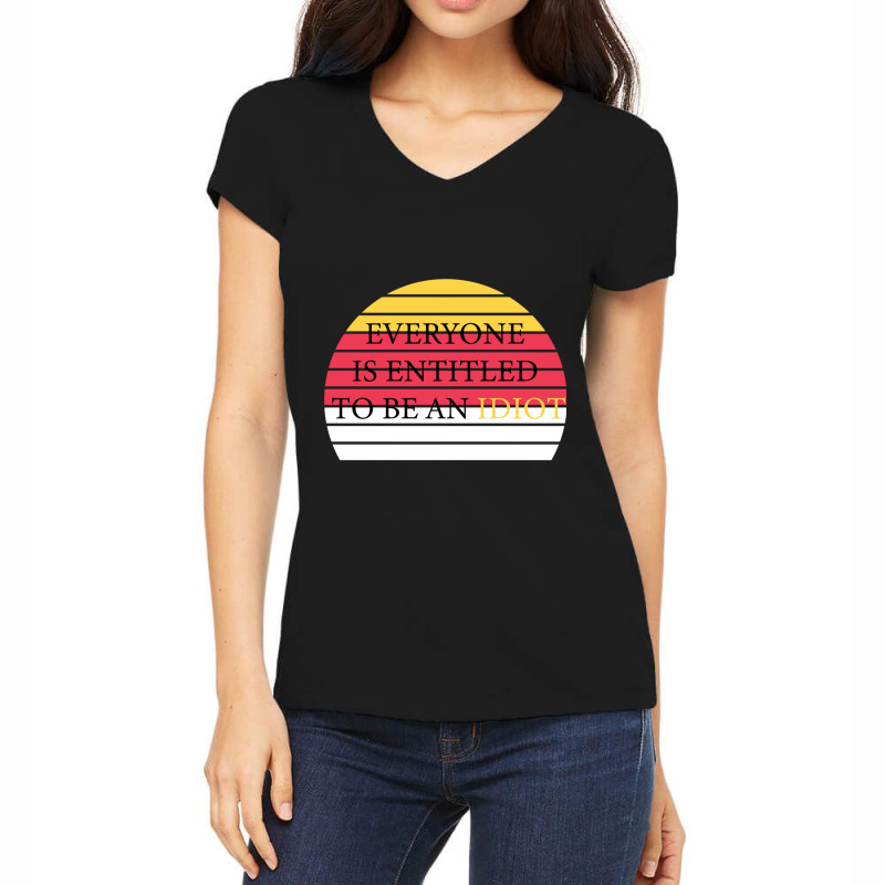 Everyone Is Entitled To Be An Idiot Women's V-Neck T-Shirt by JULIUSGERADEAU | Artistshot