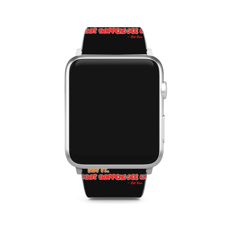 Bill Burr Eh, $! It. Say It. See What Happens. Apple Watch Band | Artistshot