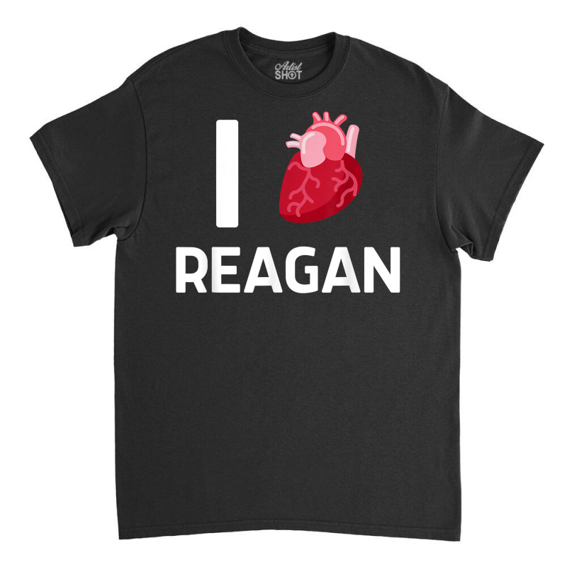 I Love Reagan Girlfriend Human Heart Cute Birthday Family T Shirt Classic T-shirt by leiseyxlmorit | Artistshot