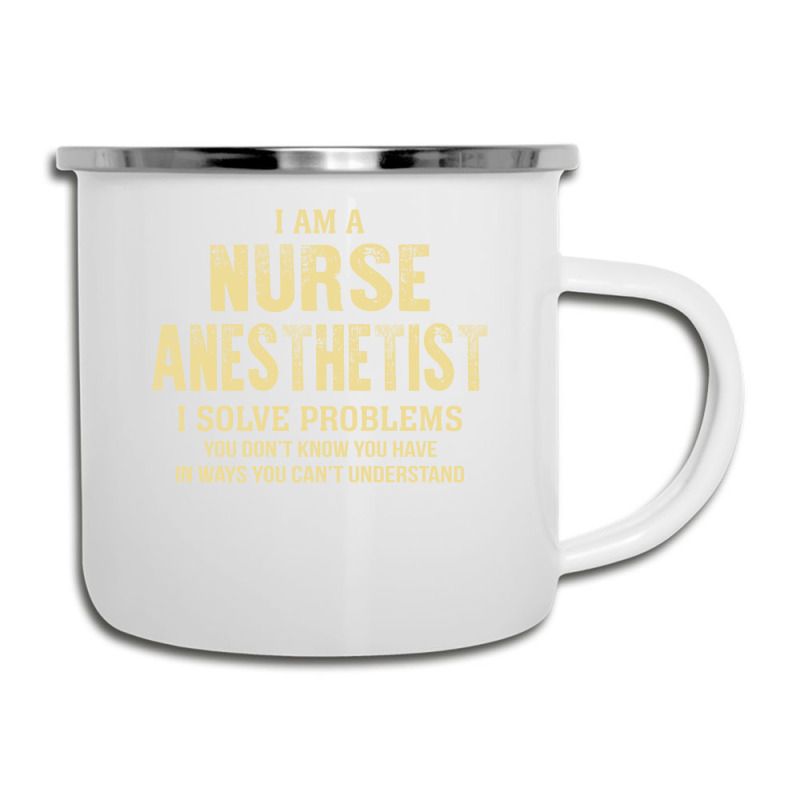 I Am Anurse Anesthetist I Solve Problems You Don't Know You Have In Wa Camper Cup | Artistshot