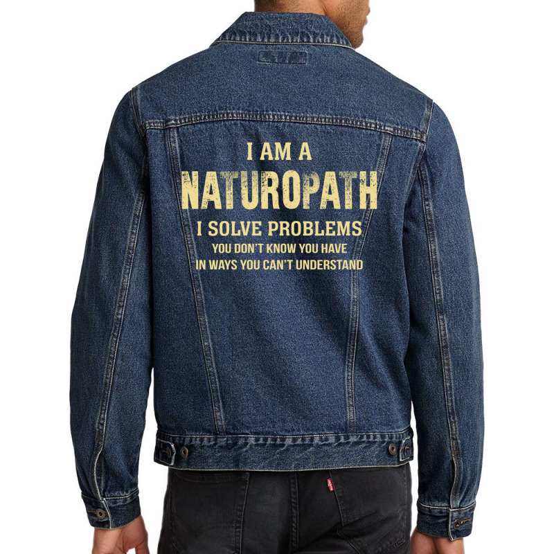 I Am Anaturopath I Solve Problems You Don't Know You Have In Ways You Men Denim Jacket by thanchashop | Artistshot