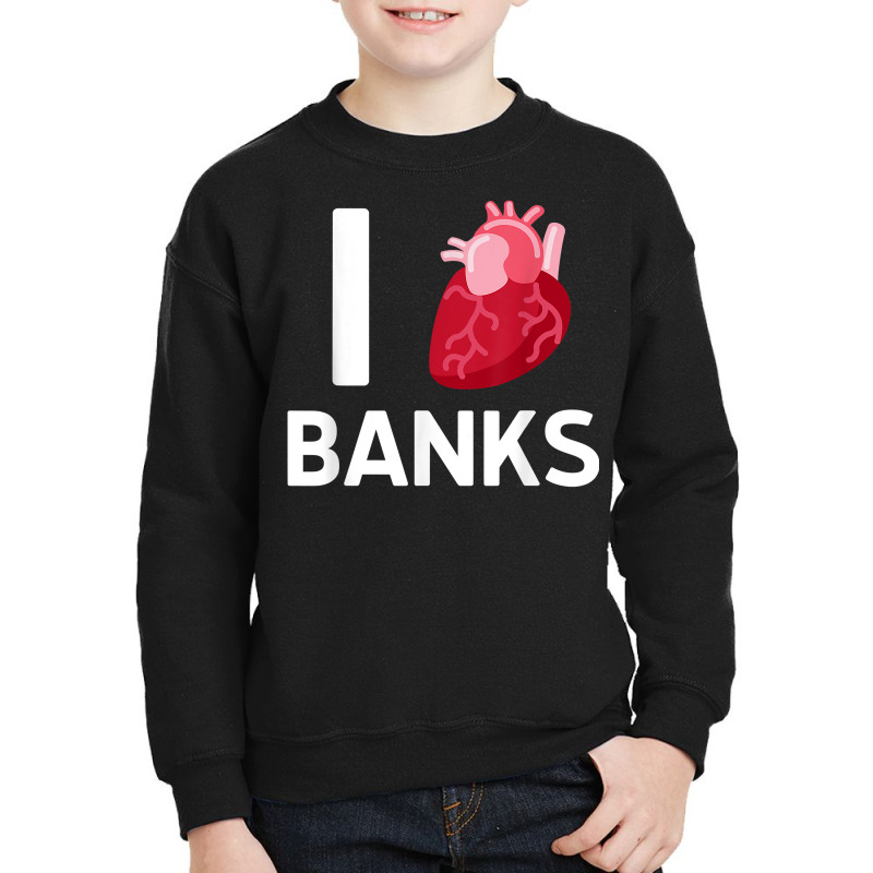 I Love Banks Boyfriend Human Heart Cute Birthday Family T Shirt Youth Sweatshirt by nealegmruland1 | Artistshot