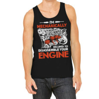 I'm Mechanically Inclined To Disassemble Your Engine T Shirt Tank Top | Artistshot