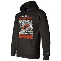 I'm Mechanically Inclined To Disassemble Your Engine T Shirt Champion Hoodie | Artistshot