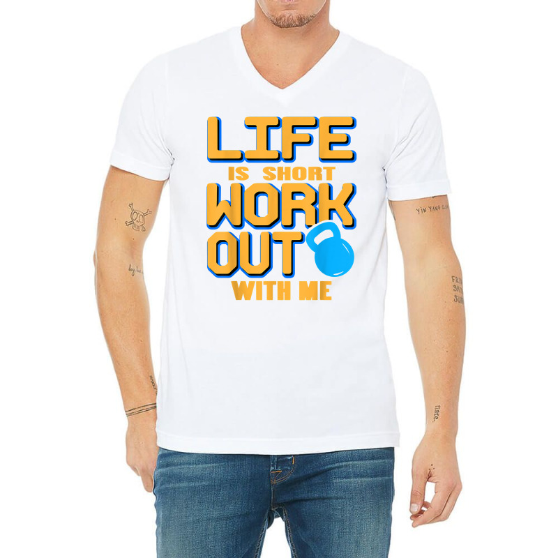 Life Is Short Work Out With Me Cool Fitness Trainer Present T Shirt V-Neck Tee by cm-arts | Artistshot