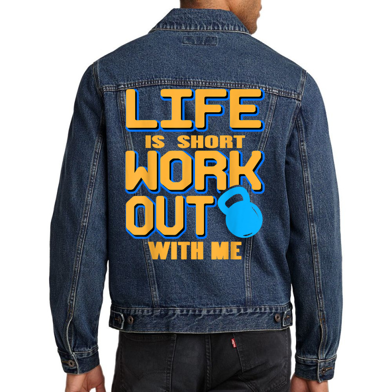 Life Is Short Work Out With Me Cool Fitness Trainer Present T Shirt Men Denim Jacket by cm-arts | Artistshot